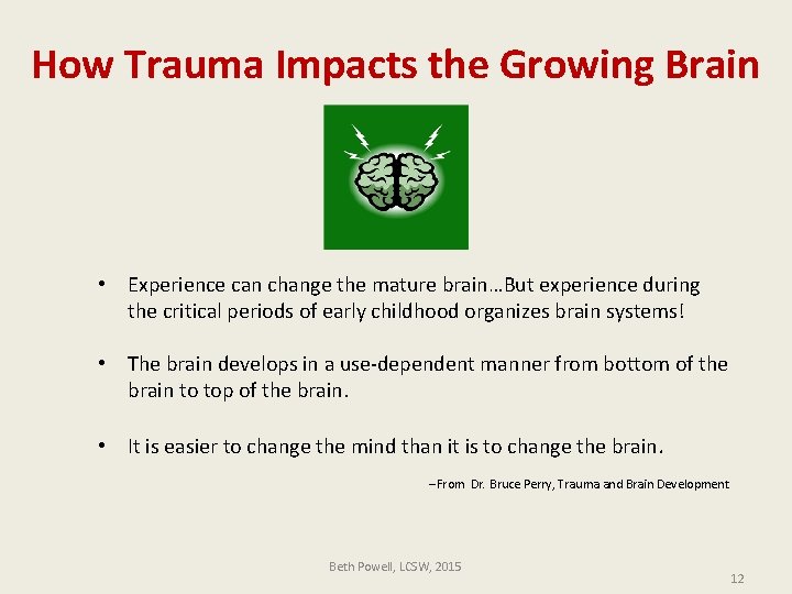 How Trauma Impacts the Growing Brain • Experience can change the mature brain…But experience