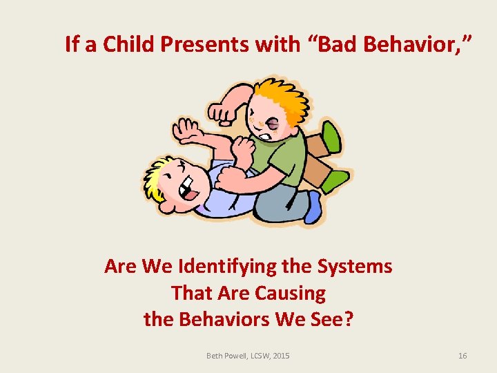 If a Child Presents with “Bad Behavior, ” Are We Identifying the Systems That