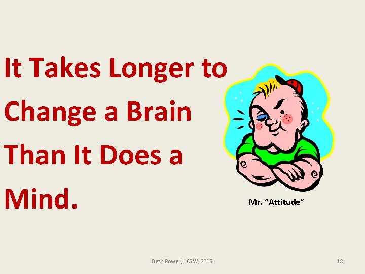 It Takes Longer to Change a Brain Than It Does a Mind. Beth Powell,