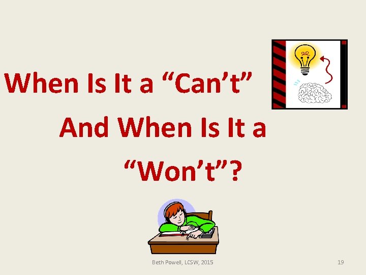 When Is It a “Can’t” And When Is It a “Won’t”? Beth Powell, LCSW,