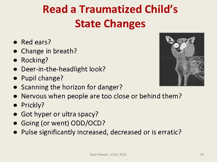 Read a Traumatized Child’s State Changes ● ● ● Red ears? Change in breath?