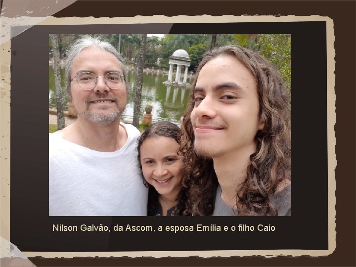Nílson Galvão, da Ascom, a esposa Emília e o filho Caio 