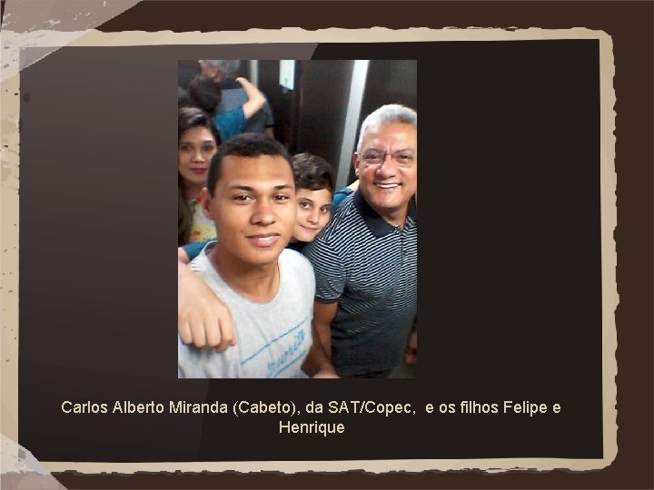 Carlos Alberto Miranda (Cabeto), da SAT/Copec, e os filhos Felipe e Henrique 