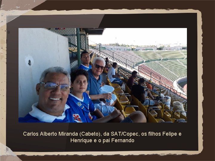 Carlos Alberto Miranda (Cabeto), da SAT/Copec, os filhos Felipe e Henrique e o pai