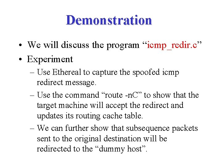 Demonstration • We will discuss the program “icmp_redir. c” • Experiment – Use Ethereal
