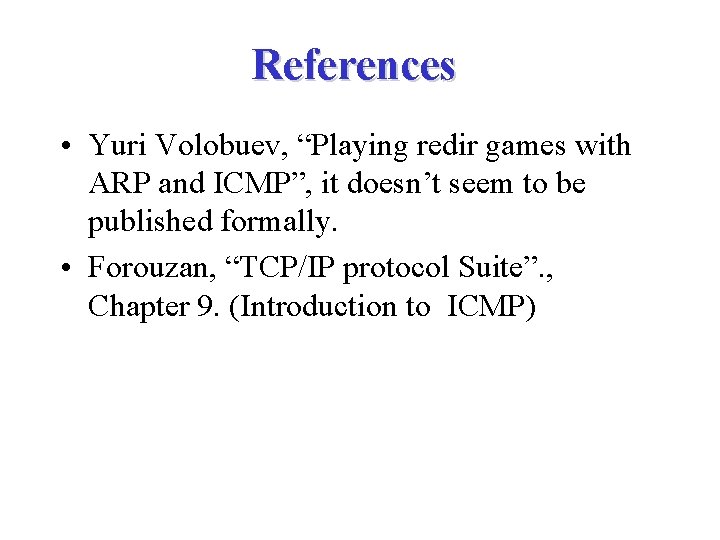 References • Yuri Volobuev, “Playing redir games with ARP and ICMP”, it doesn’t seem
