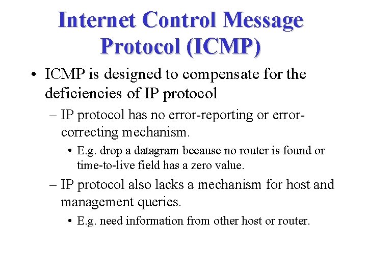 Internet Control Message Protocol (ICMP) • ICMP is designed to compensate for the deficiencies