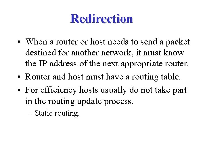 Redirection • When a router or host needs to send a packet destined for