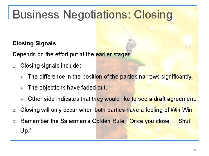 Business Negotiations: Closing Signals Depends on the effort put at the earlier stages. q Business Negotiations: Closing Signals Depends on the effort put at the earlier stages. q