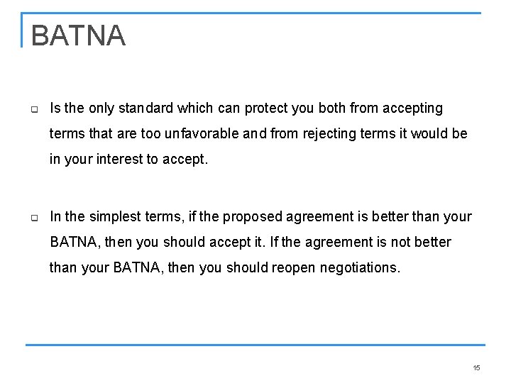 BATNA q Is the only standard which can protect you both from accepting terms BATNA q Is the only standard which can protect you both from accepting terms