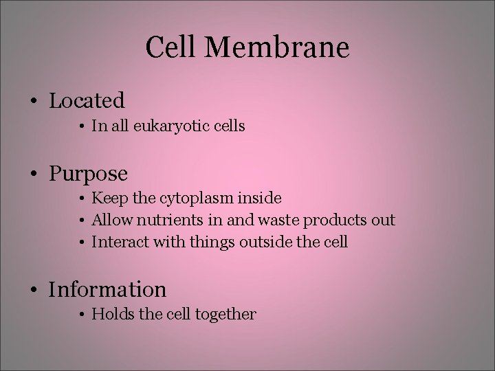 Cell Membrane • Located • In all eukaryotic cells • Purpose • Keep the Cell Membrane • Located • In all eukaryotic cells • Purpose • Keep the