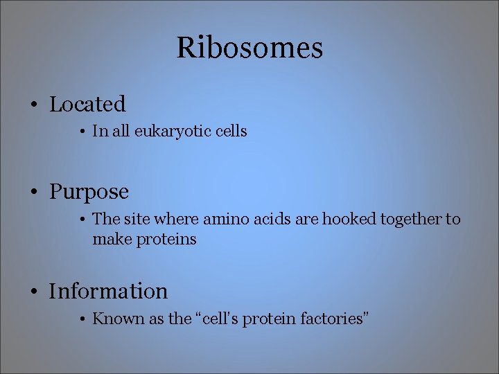 Ribosomes • Located • In all eukaryotic cells • Purpose • The site where Ribosomes • Located • In all eukaryotic cells • Purpose • The site where