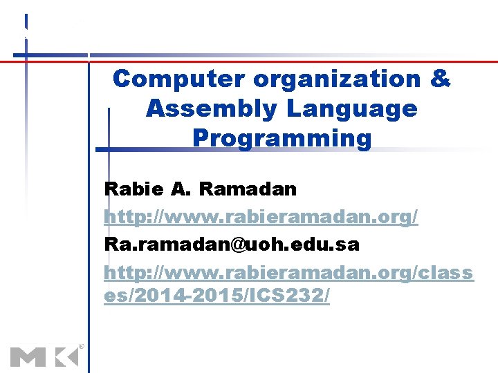 Computer organization & Assembly Language Programming Rabie A. Ramadan http: //www. rabieramadan. org/ Ra.