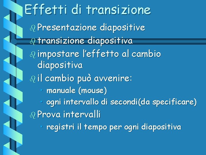 Effetti di transizione b Presentazione diapositive b transizione diapositiva b impostare l’effetto al cambio