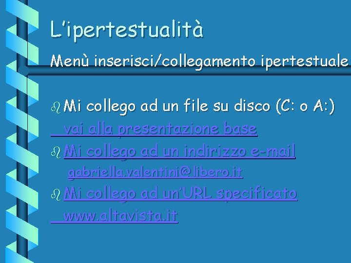 L’ipertestualità Menù inserisci/collegamento ipertestuale b Mi collego ad un file su disco (C: o