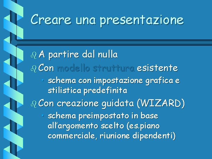 Creare una presentazione b. A partire dal nulla b Con modello struttura esistente •