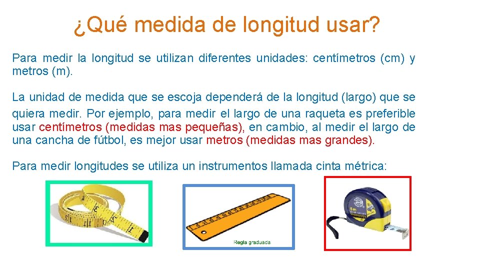 ¿Qué medida de longitud usar? Para medir la longitud se utilizan diferentes unidades: centímetros