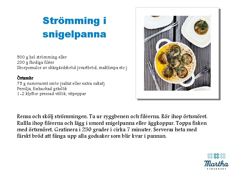 Strömming i snigelpanna 500 g hel strömming eller 200 g färdiga filéer Skorpsmulor av