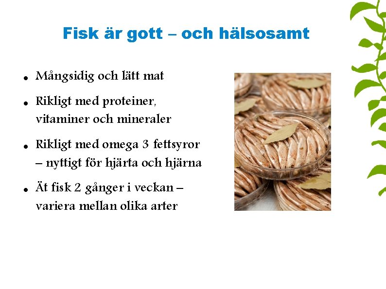 Fisk är gott – och hälsosamt Mångsidig och lätt mat Rikligt med proteiner, vitaminer