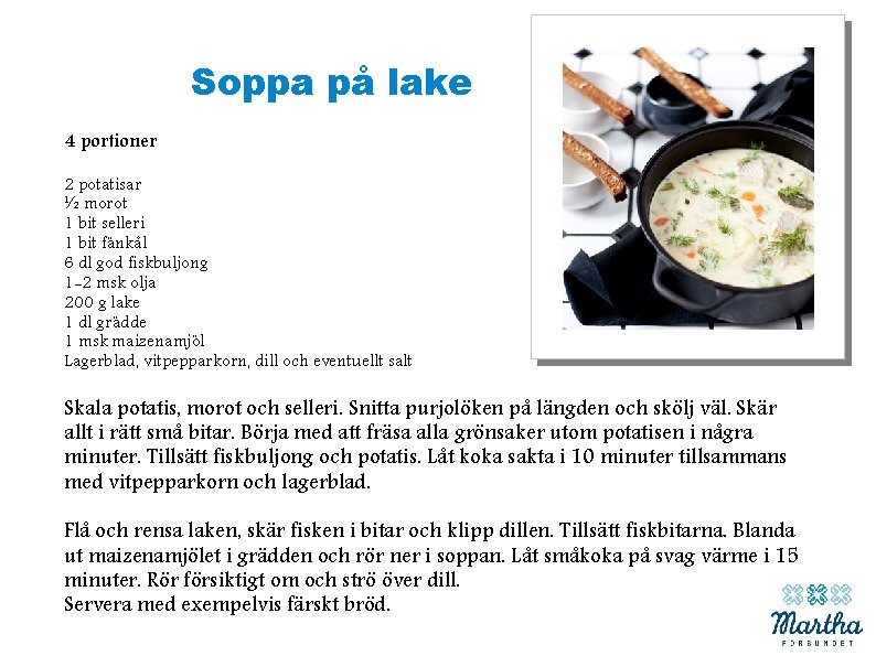 Soppa på lake 4 portioner 2 potatisar ½ morot 1 bit selleri 1 bit