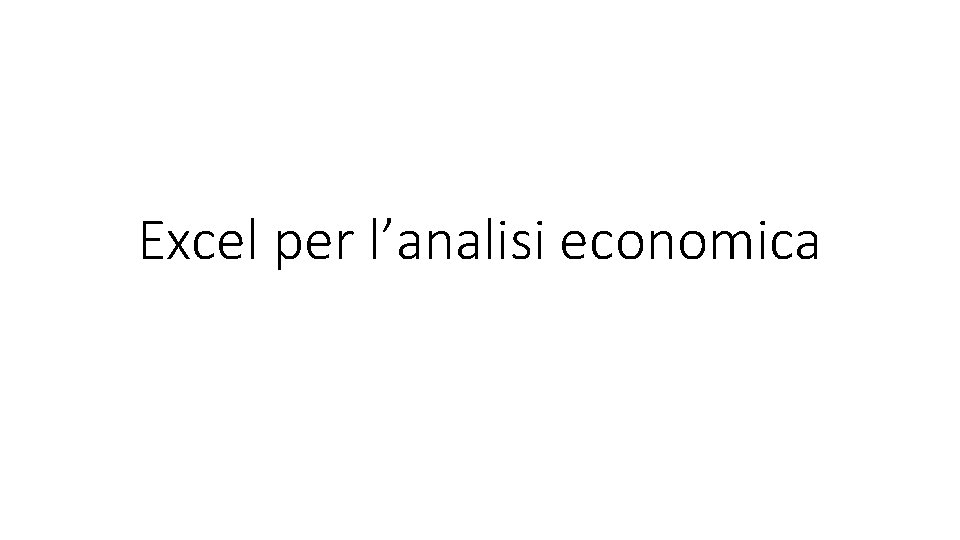 Excel per l’analisi economica 