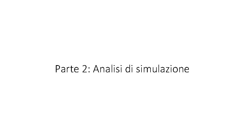 Parte 2: Analisi di simulazione 