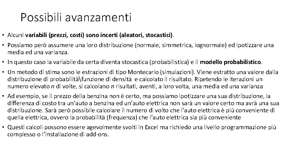 Possibili avanzamenti • Alcuni variabili (prezzi, costi) sono incerti (aleatori, stocastici). • Possiamo però