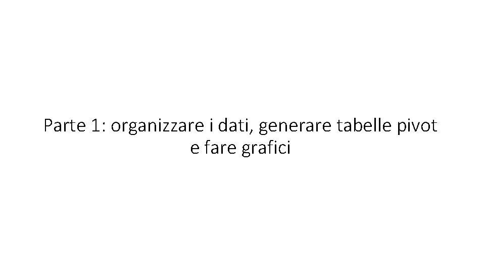 Parte 1: organizzare i dati, generare tabelle pivot e fare grafici 