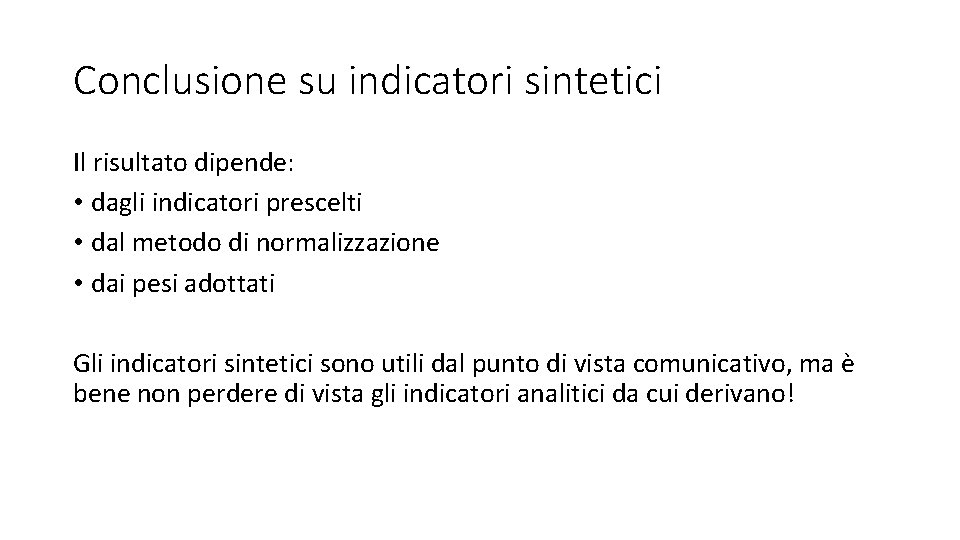 Conclusione su indicatori sintetici Il risultato dipende: • dagli indicatori prescelti • dal metodo