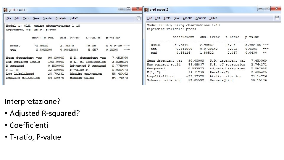 Interpretazione? • Adjusted R-squared? • Coefficienti • T-ratio, P-value 