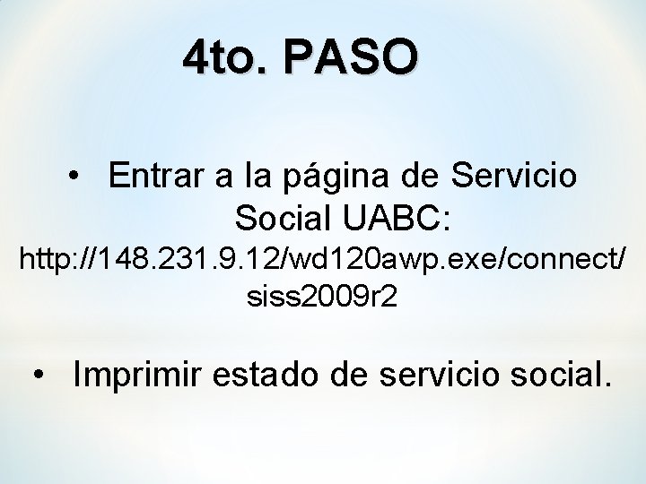 4 to. PASO • Entrar a la página de Servicio Social UABC: http: //148.