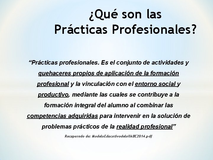 ¿Qué son las Prácticas Profesionales? “Prácticas profesionales. Es el conjunto de actividades y quehaceres