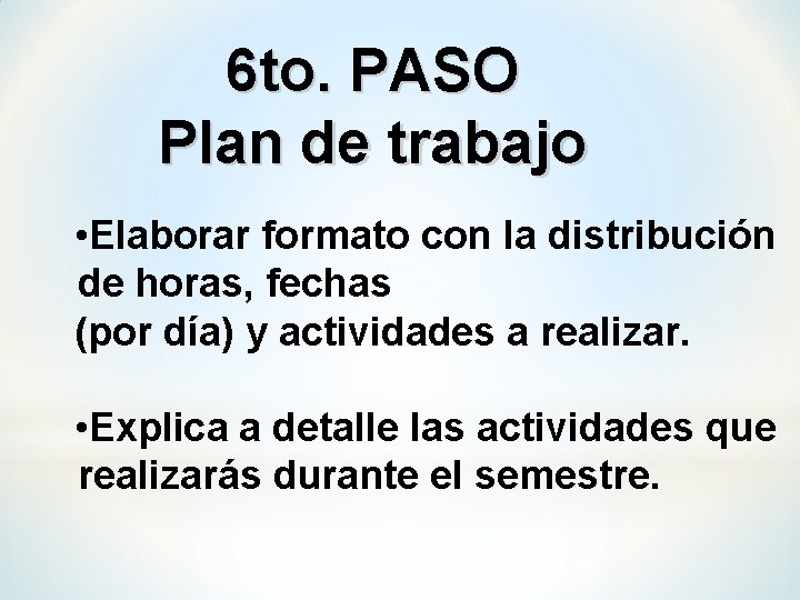 6 to. PASO Plan de trabajo • Elaborar formato con la distribución de horas,