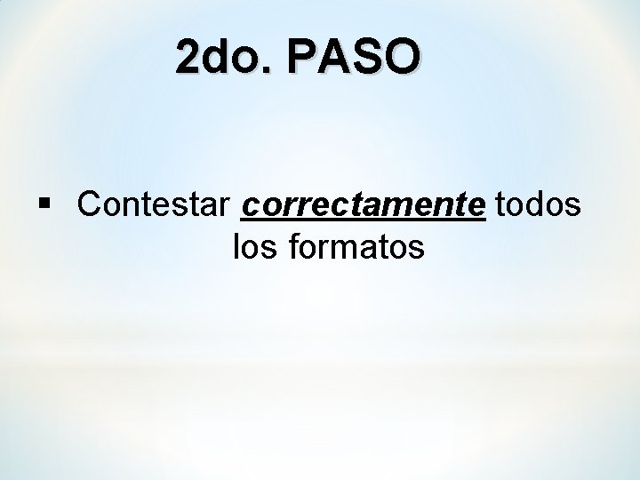 2 do. PASO § Contestar correctamente todos los formatos 