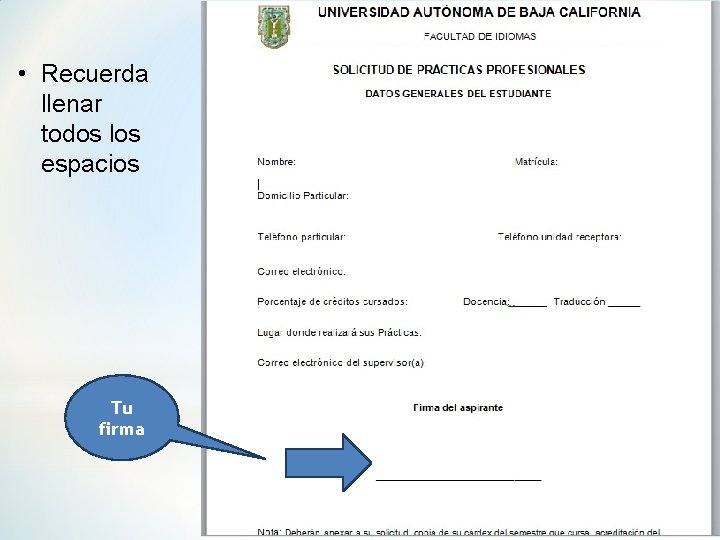  • Recuerda llenar todos los espacios Tu firma 