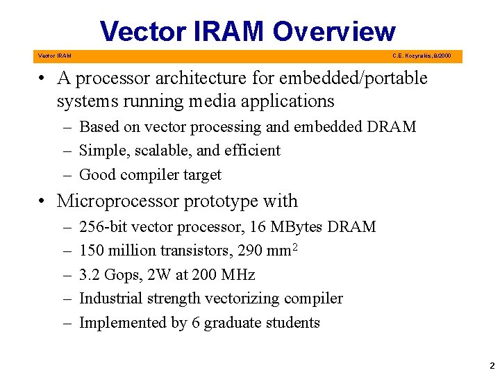 Vector IRAM Overview Vector IRAM C. E. Kozyrakis, 8/2000 • A processor architecture for