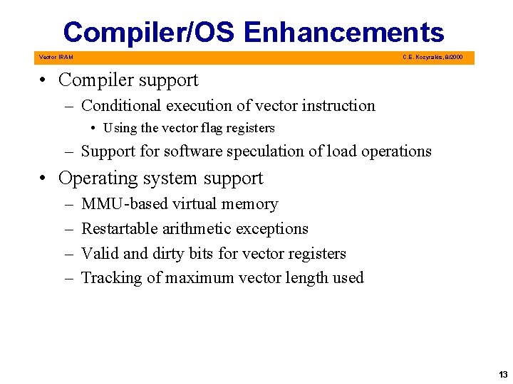 Compiler/OS Enhancements Vector IRAM C. E. Kozyrakis, 8/2000 • Compiler support – Conditional execution