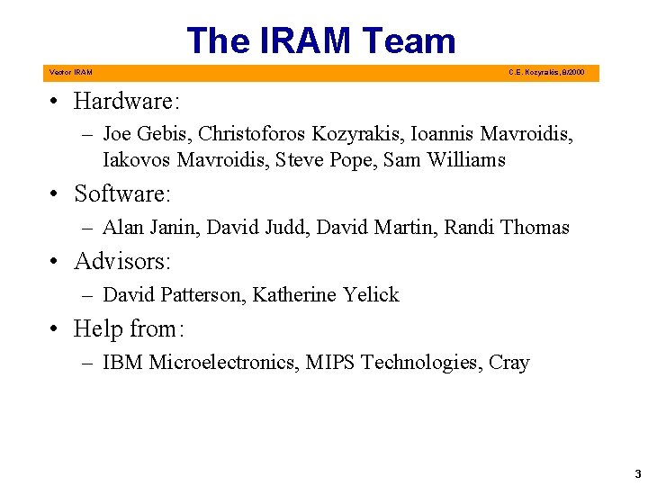 The IRAM Team Vector IRAM C. E. Kozyrakis, 8/2000 • Hardware: – Joe Gebis,