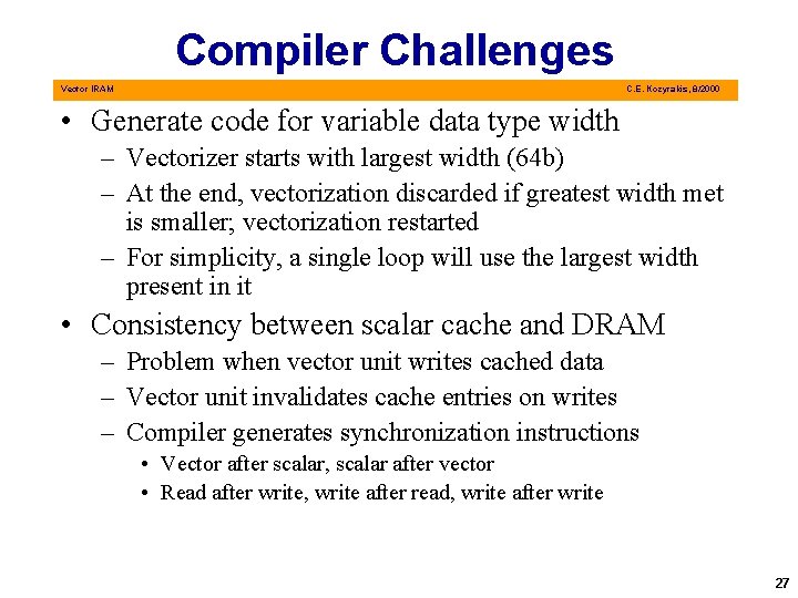 Compiler Challenges Vector IRAM C. E. Kozyrakis, 8/2000 • Generate code for variable data