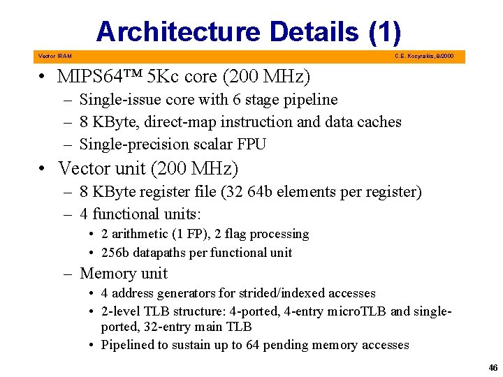 Architecture Details (1) Vector IRAM C. E. Kozyrakis, 8/2000 • MIPS 64™ 5 Kc