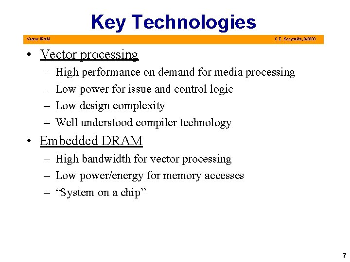 Key Technologies Vector IRAM C. E. Kozyrakis, 8/2000 • Vector processing – – High