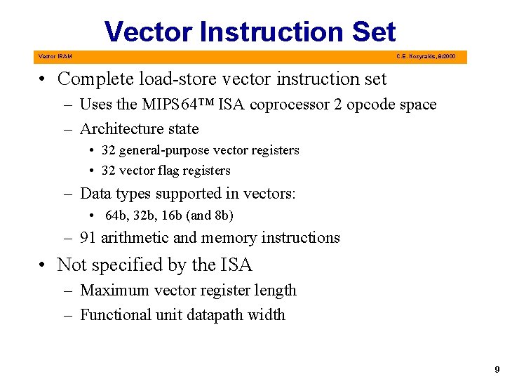 Vector Instruction Set Vector IRAM C. E. Kozyrakis, 8/2000 • Complete load-store vector instruction