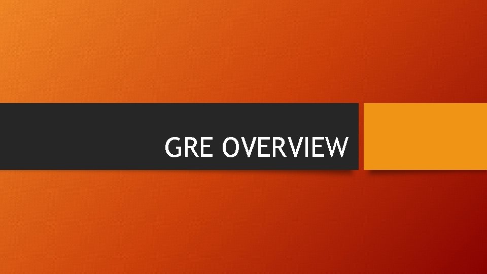 GRE OVERVIEW 