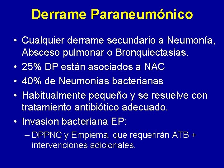 Derrame Paraneumónico • Cualquier derrame secundario a Neumonía, Absceso pulmonar o Bronquiectasias. • 25%