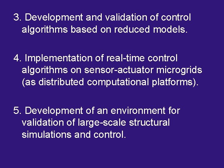 3. Development and validation of control algorithms based on reduced models. 4. Implementation of