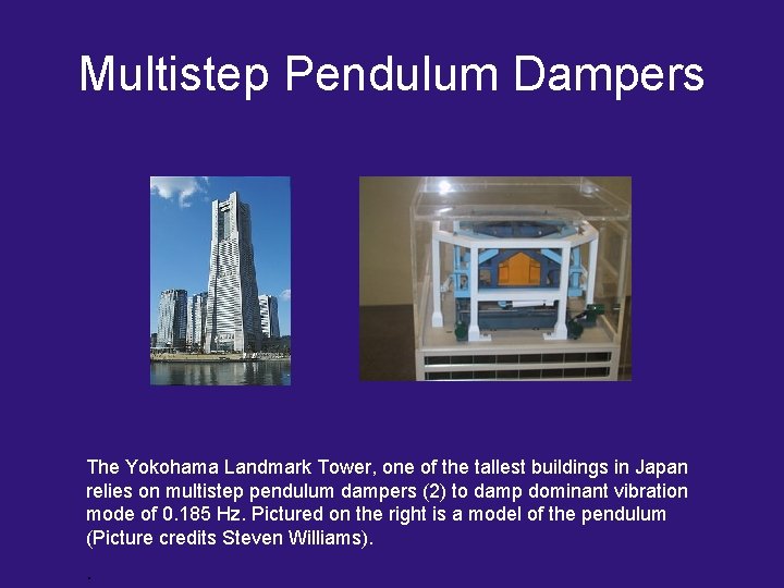 Multistep Pendulum Dampers The Yokohama Landmark Tower, one of the tallest buildings in Japan