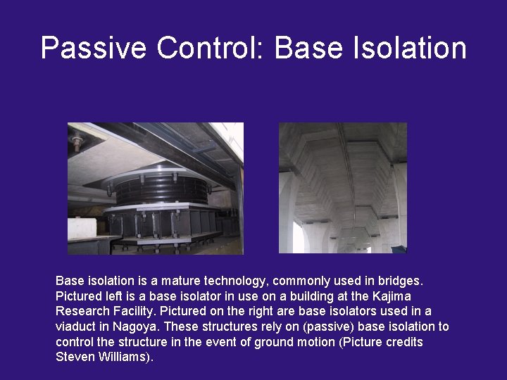 Passive Control: Base Isolation Base isolation is a mature technology, commonly used in bridges.