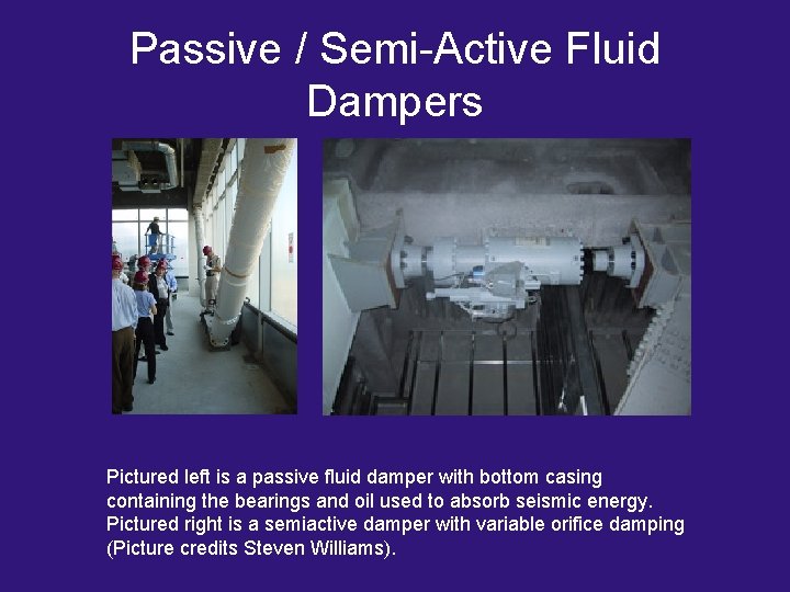 Passive / Semi-Active Fluid Dampers Pictured left is a passive fluid damper with bottom