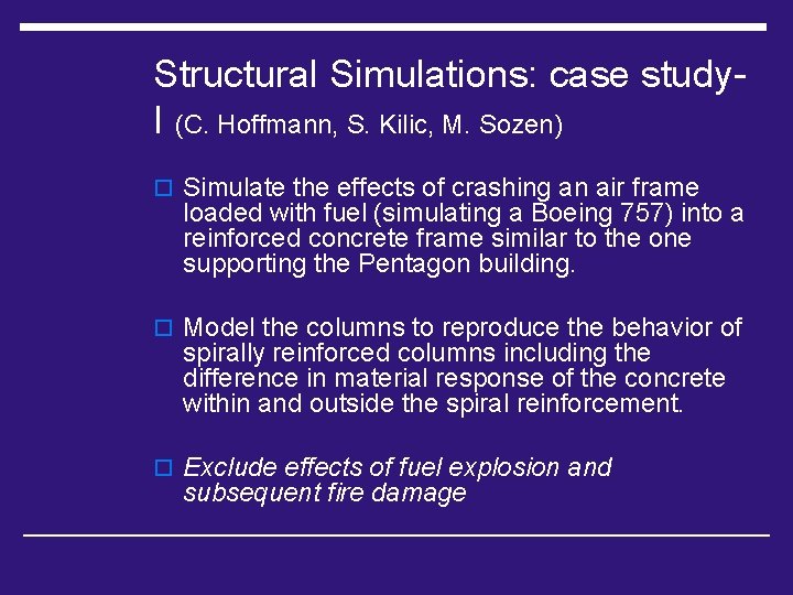 Structural Simulations: case study. I (C. Hoffmann, S. Kilic, M. Sozen) o Simulate the