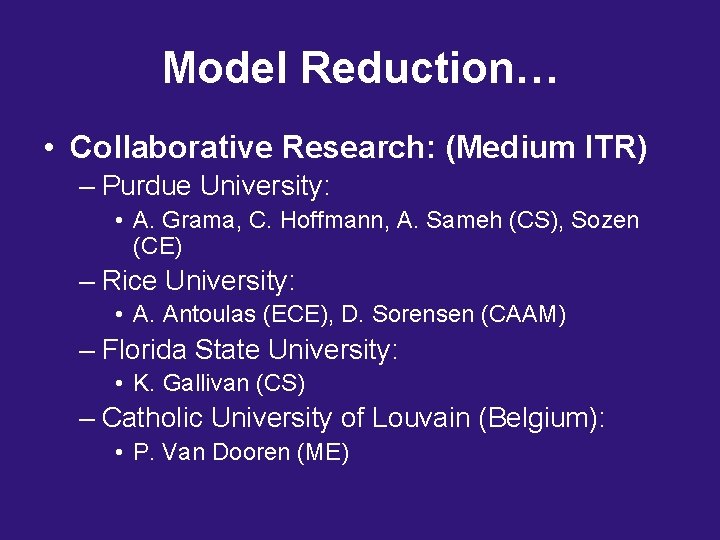 Model Reduction… • Collaborative Research: (Medium ITR) – Purdue University: • A. Grama, C.